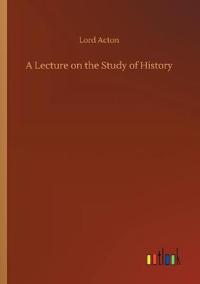 A Lecture on the Study of History