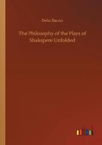 Kirjan kansi "The Philosophy of the Plays of Shakspere Unfolded"