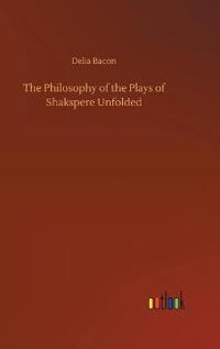 The Philosophy of the Plays of Shakspere Unfolded