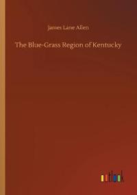 Bokomslag för "The Blue-Grass Region of Kentucky"