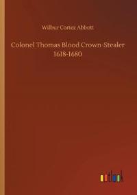 Colonel Thomas Blood Crown-Stealer 1618-1680
