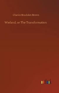 Wieland, or The Transformation