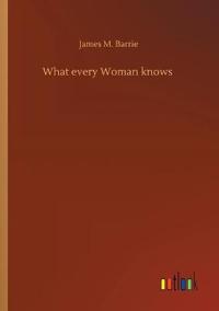 What every Woman knows