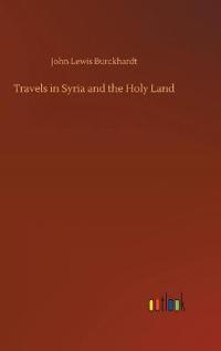 Travels in Syria and the Holy Land