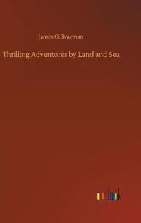 Thrilling Adventures by Land and Sea