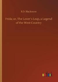 Frida; or, The Lover´s Leap, a Legend of the West Country