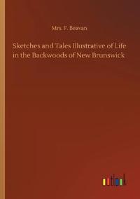 Bokomslag för "Sketches and Tales Illustrative of Life in the Backwoods of New Brunswick"