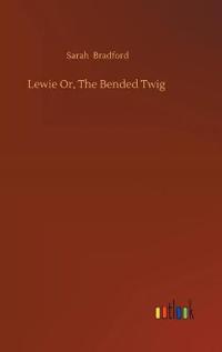 Lewie Or, The Bended Twig