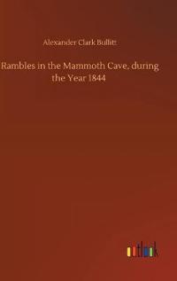Rambles in the Mammoth Cave, during the Year 1844