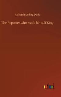 Bokomslag för "The Reporter Who Made Himself King"