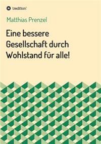 Eine bessere Gesellschaft durch Wohlstand für alle!