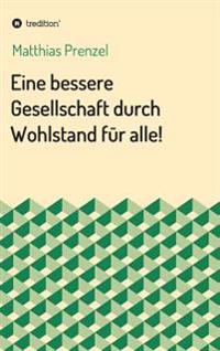 Bokomslag för "Eine bessere Gesellschaft durch Wohlstand für alle!"