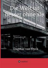 Die Welt ist besser ohne sie