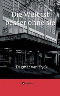 Die Welt ist besser ohne sie
