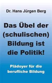 Bokomslag för "Das Übel der (schulischen) Bildung ist die Politik!"