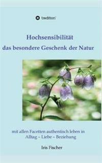 Hochsensibilität - das besondere Geschenk der Natur