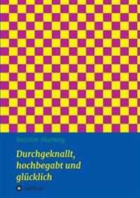 Durchgeknallt, hochbegabt und glücklich