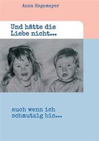 Und hätte die Liebe nicht...