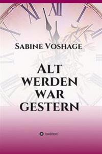 Alt werden war gestern