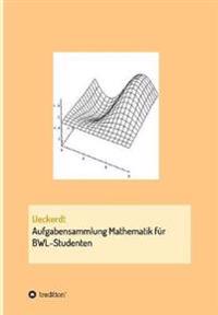 Aufgabensammlung Mathematik für BWL-Studenten