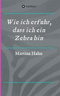 Wie ich erfuhr, dass ich ein Zebra bin