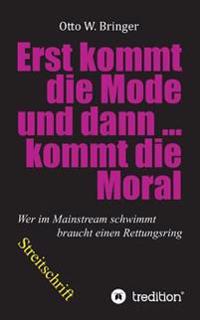 Zuerst kommt die Mode und dann kommt die Moral