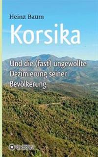 Korsika und die (fast) ungewollte Dezimierung seiner Bevölkerung