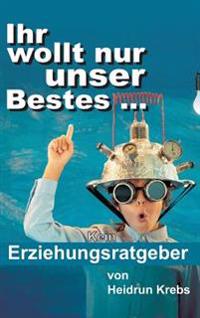 Ihr wollt nur unser Bestes ...