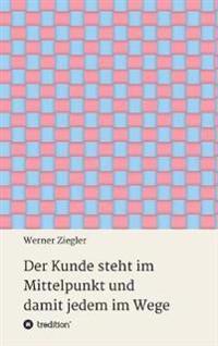 Der Kunde steht im Mittelpunkt und damit jedem im Wege