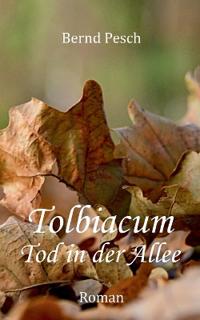 Tolbiacum - Tod in der Allee
