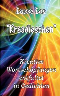 Kreadieschen - Kreative Wortschöpfungen entfaltet in Gedichten