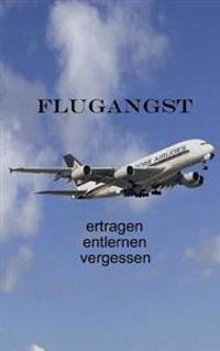 Flugangst ertragen entlernen vergessen