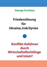 Friedenslösung für Ukraine und Irak/Syrien - Konflikt-Gefahren durch Wirtschaftsflüchtlinge und Islam?