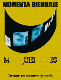 MOMENTA Biennale de l’image: Masquerades: Drawn to Metamorphosis