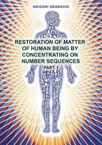 Restoration of Matter of Human Being by Concentrating on Number Sequence - Part 1