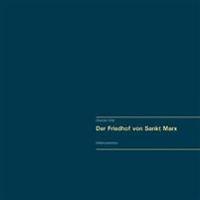 Der Friedhof von Sankt Marx. Vollständiger Reprint in Originalgröße.