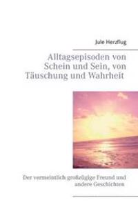 Alltagsepisoden von Schein und Sein, von Täuschung und Wahrheit