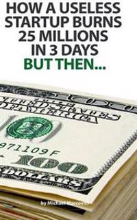 How a useless startup burns 25 millions in 3 days