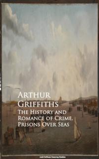 History and Romance of Crime. Prisons Over Seas