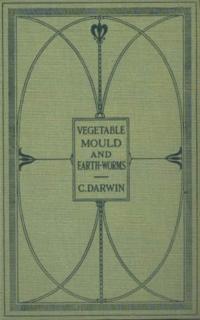Formation of Vegetable Mould Through the Actth Observations on Their Habits