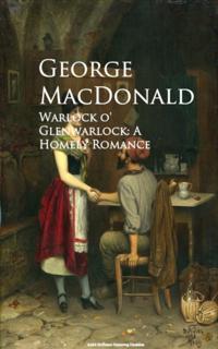 Warlock o' Glenwarlock: A Homely Romance