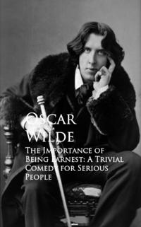 Importance of Being Earnest: A Trivial Comedy for Serious People
