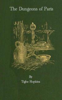 Dungeons of Old Paris - Being the Story and Rf the Monarchy and the Revolution