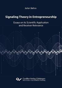 Signaling Theory in Entrepreneurship. Essays on its Scientific Application and Receiver Relevance