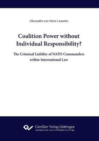 Coalition Power without Individual Responsibility? The Criminal Liability of NATO Commanders within International Law