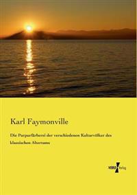 Die Purpurfärberei der verschiedenen Kulturvölker des klassischen Altertums