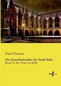 Die Kunstdenkmäler der Stadt Köln