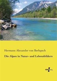 Bokomslag för "Die Alpen in Natur- und Lebensbildern"