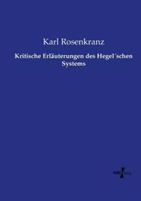 Kritische Erläuterungen des Hegel´schen Systems