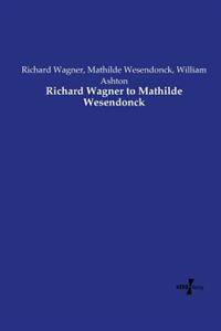 Bokomslag för "Richard Wagner to Mathilde Wesendonck"